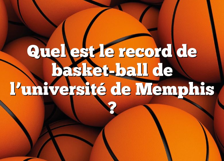 Quel est le record de basket-ball de l’université de Memphis ?
